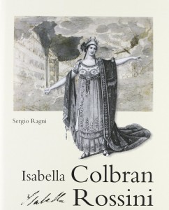 Das Buch über Isabella Colbran von Sergio Ragni im Verlag Zecchini (978-8865400210)