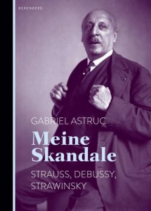 Gabriel Astruc Meine Skandale Verlag Berenberg